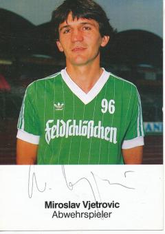Miroslav Vjetrovic  1984/1985  Hannover 96  Fußball Autogrammkarte original signiert 