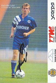 Radoslav Latal   1994/95   FC Schalke 04  Fußball Autogrammkarte original signiert 